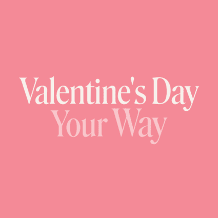 Valentine’s Day – Your Way